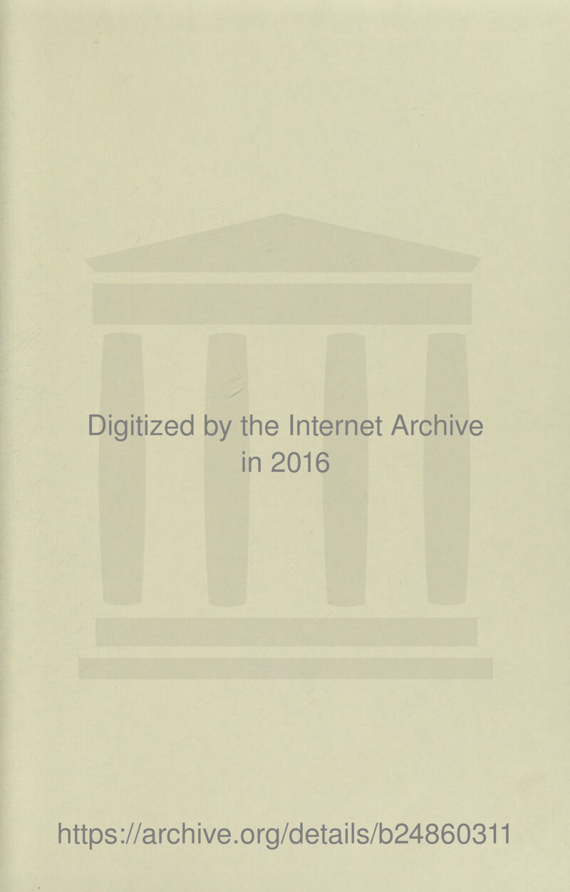 Digitized by the Internet Archive in 2016 https://archive.org/details/b24860311