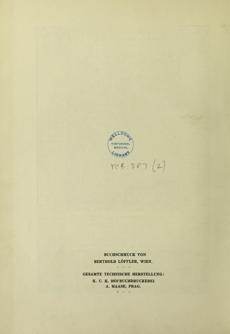 V?f. iei z- BUCHSCHMUCK VON BERTHOLD LÖFFLER, WIEN. GESAMTE TECHNISCHE HERSTELLUNG K. U. K. HOFBUCHDRUCKEREI A. HAASE, PRAG.