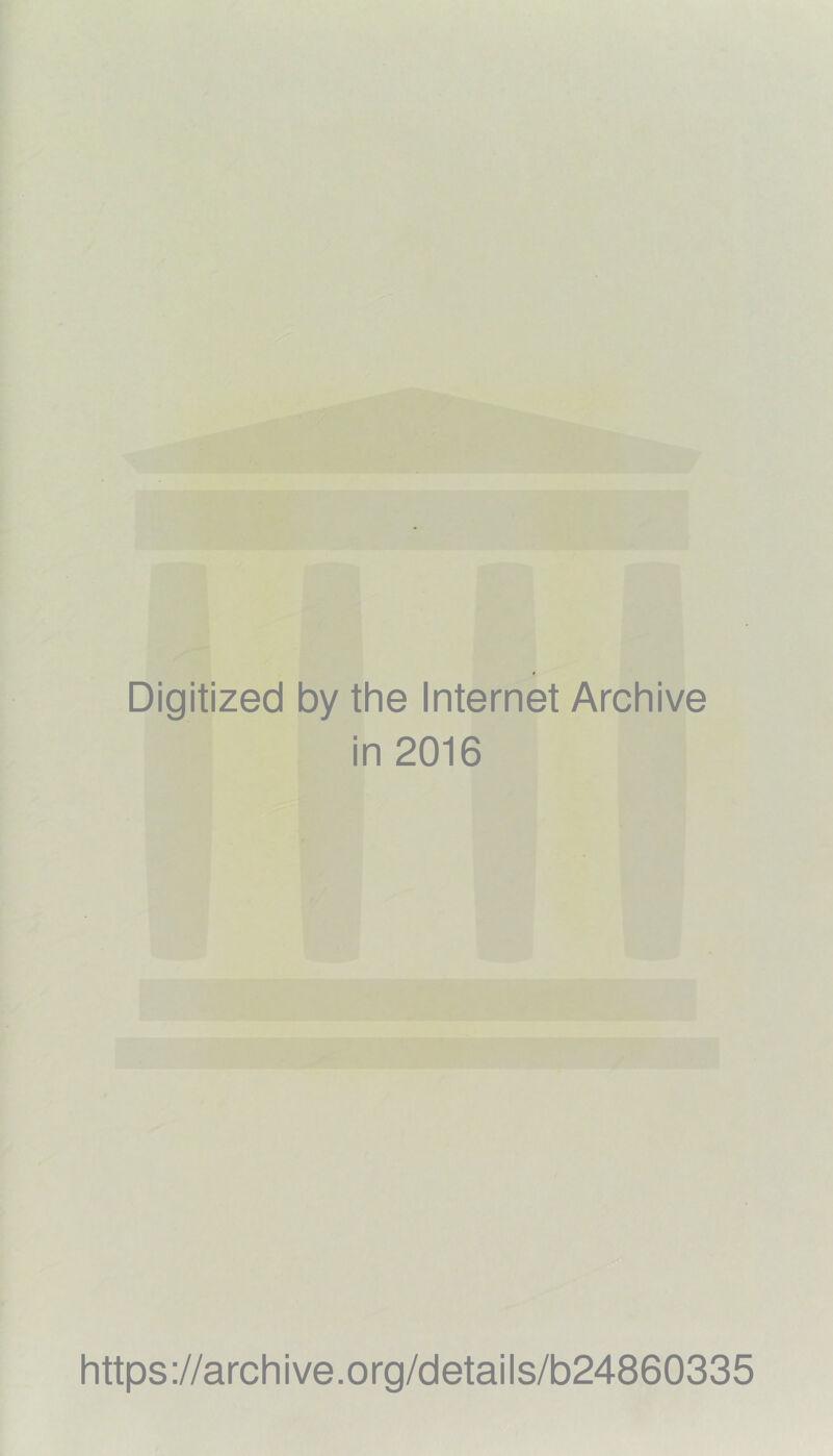 Digitized by the Internet Archive in 2016 https://archive.org/details/b24860335