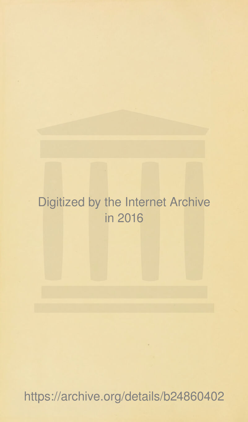 Digitized by the Internet Archive in 2016 https://archive.org/details/b24860402