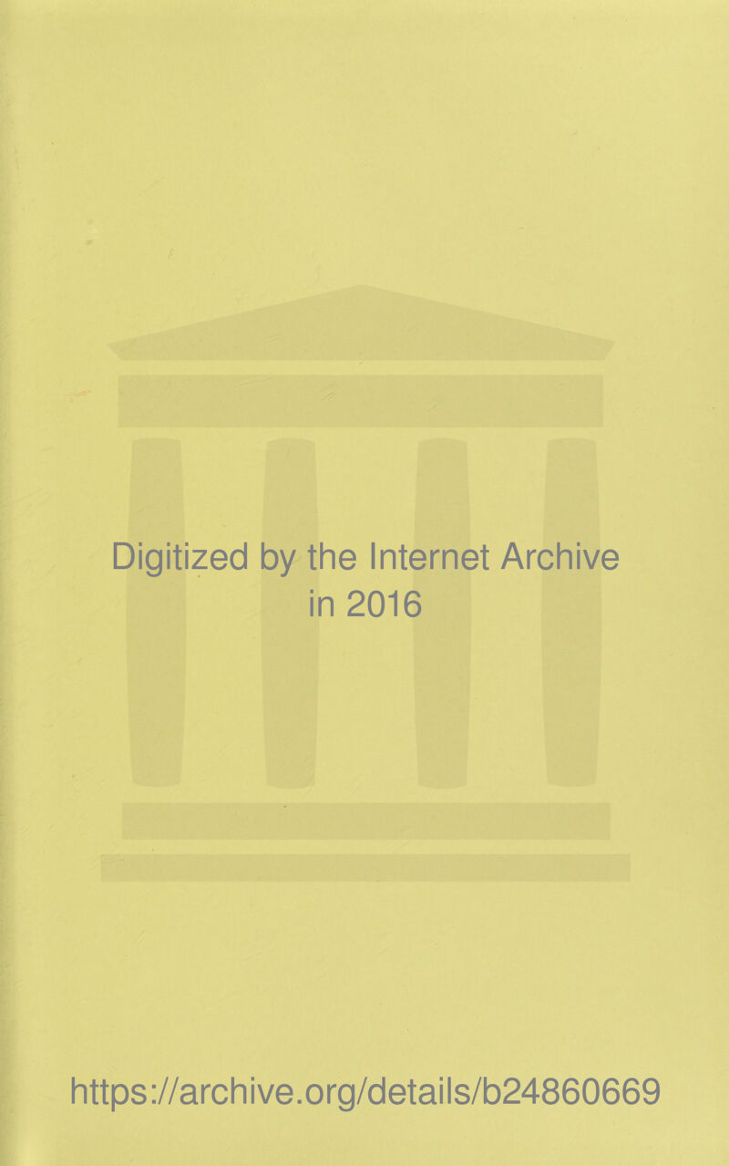 Digitized by the Internet Archive in 2016 https://archive.org/details/b24860669