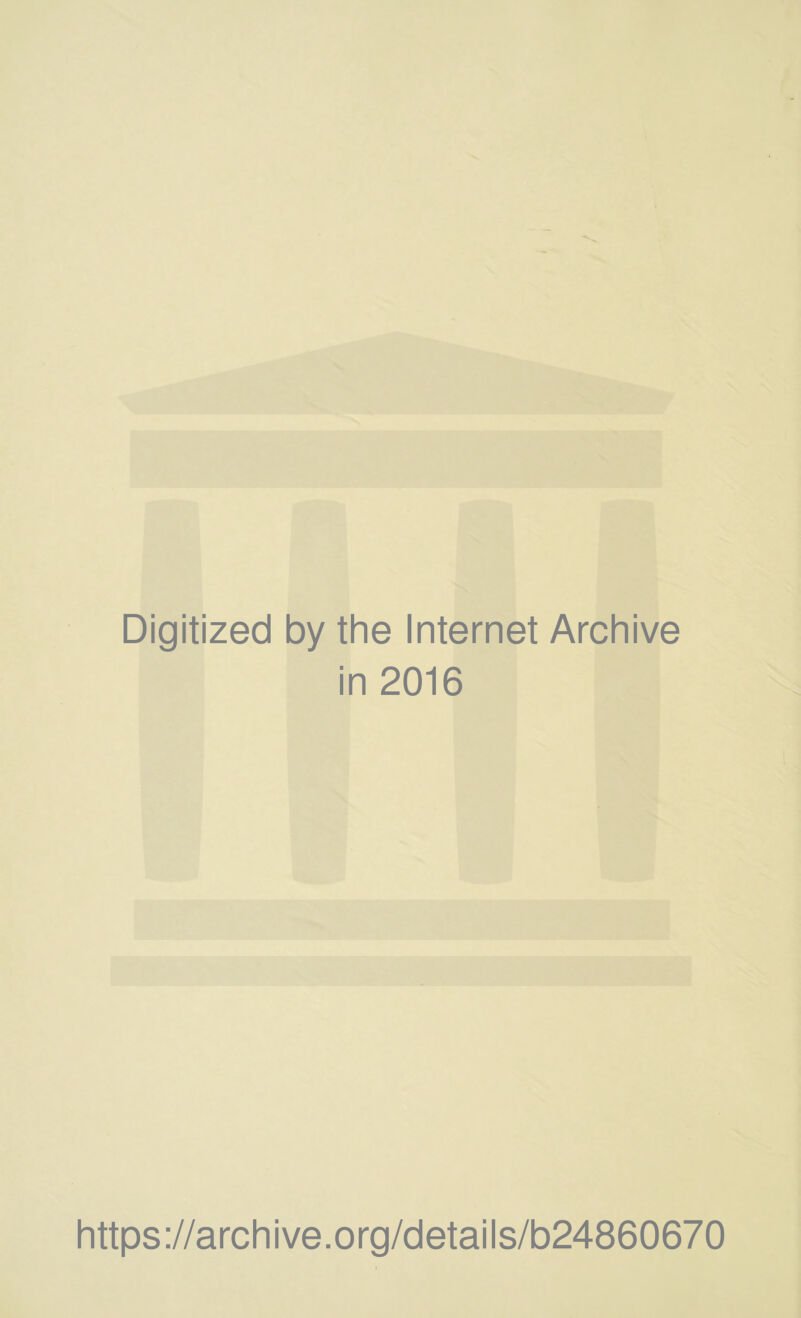 Digitized by the Internet Archive in 2016 https://archive.org/details/b24860670