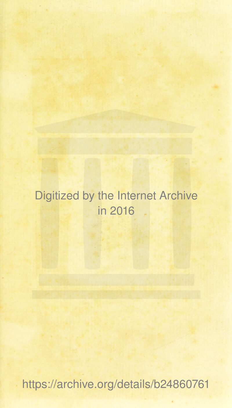 Digitized by the Internet Archive in 2016 https://archive.org/details/b24860761