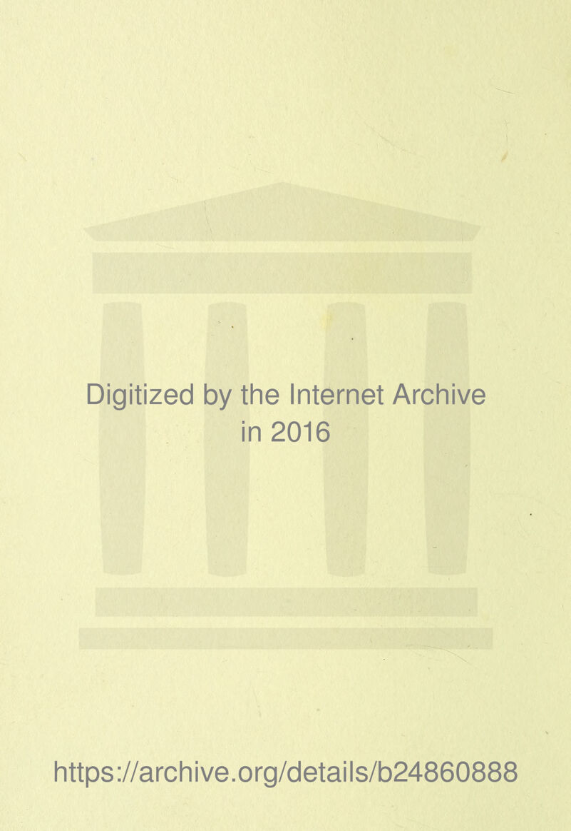 Digitized by the Internet Archive in 2016 https://archive.org/details/b24860888