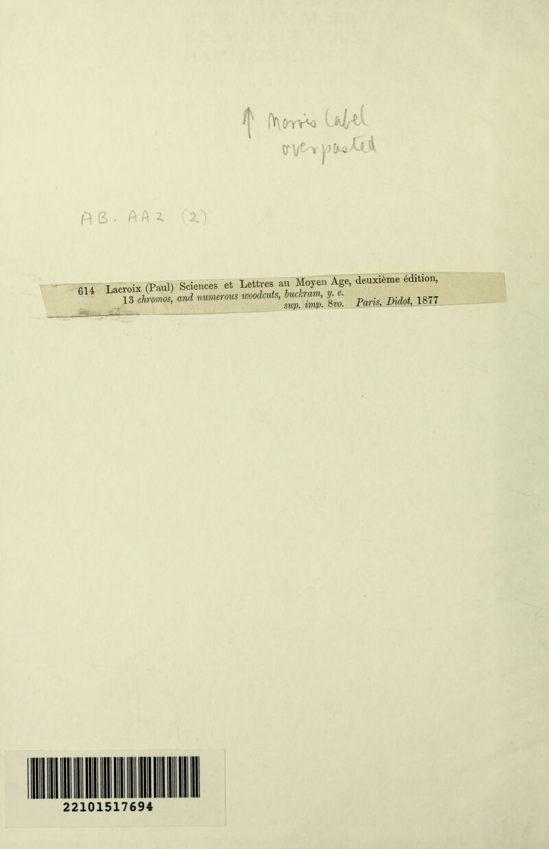 trv-v ,/ît/UJyOjl H S- A A irrTâSix (Paul) Sciences et Lettres au Moyen Age, deuxième édition, 13 cimmos, and nurmms wooiads, 1877