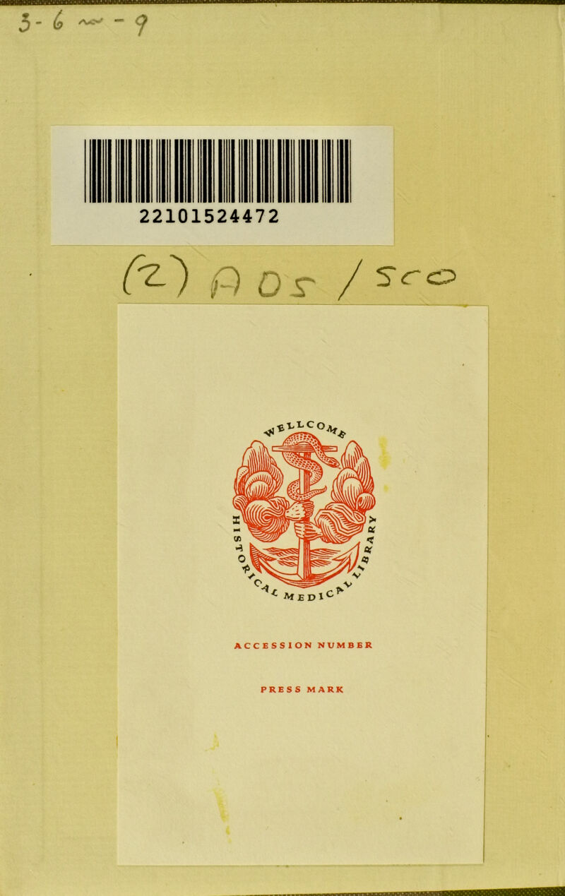 lIJUlWIHPWMMyMMIIMilWIil 11111111111IIMIIII Mill 5- ^ ^ “ Cf 22101524472 C^') f) Os- / ACCESSION NUMBER PRESS MARK