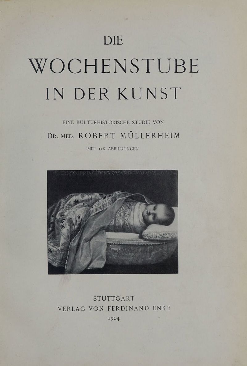 DIE NOEHENSIUBE IN DER KUNST EINES KULTURHISTORISCHE,STUBIE VON Dr. med. ROBERT MÜLLERHEIM MIT 138 ABBILDUNGEN STUTTGART VERLAG VON FERDINAND ENKE 1904