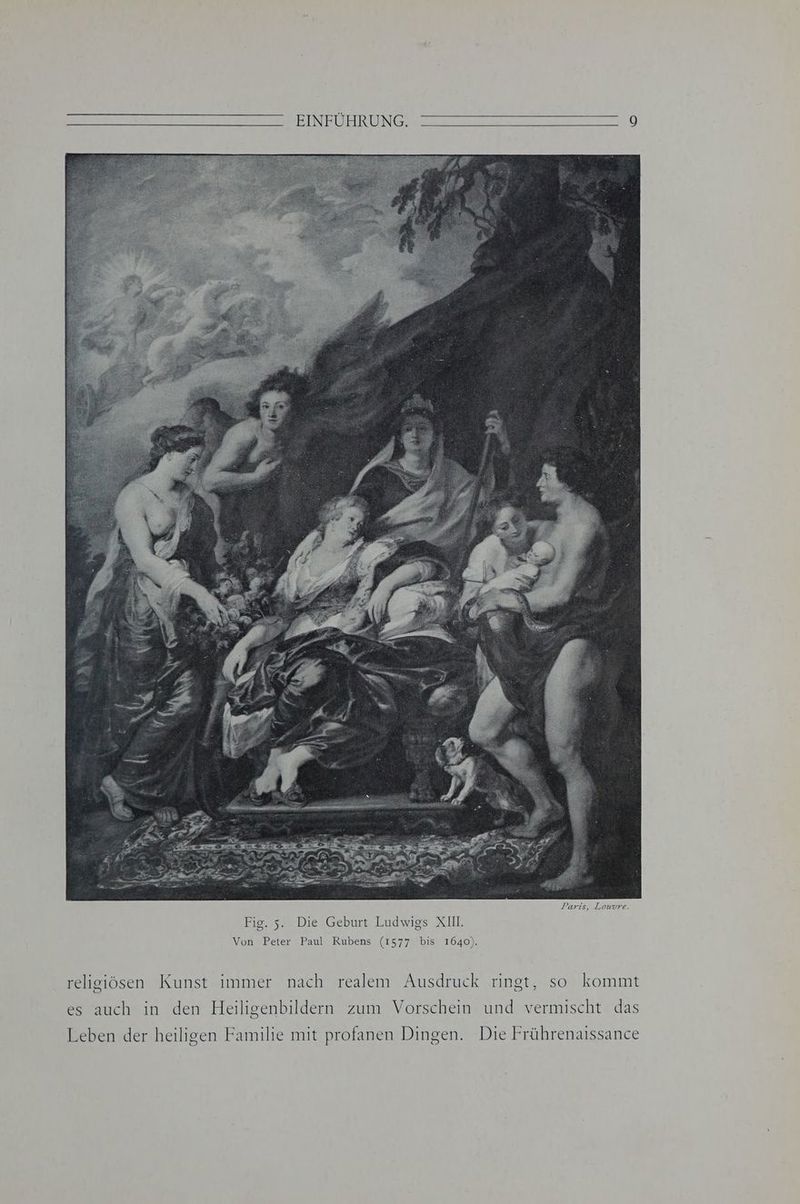 Fig. 5. Die Geburt Ludwigs XI. Von Peter Paul Rubens (1577 bis 1640). religiösen Kunst immer nach realem Ausdruck ringt, so kommt es auch in den Heiligenbildern zum Vorschein und vermischt das Leben der heiligen Familie mit profanen Dingen. Die Frührenaissance