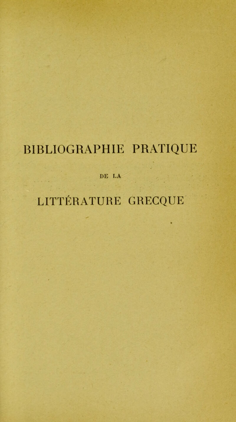 BIBLIOGRAPHIE PRATIQUE DE LA LITTÉRATURE GRECQUE