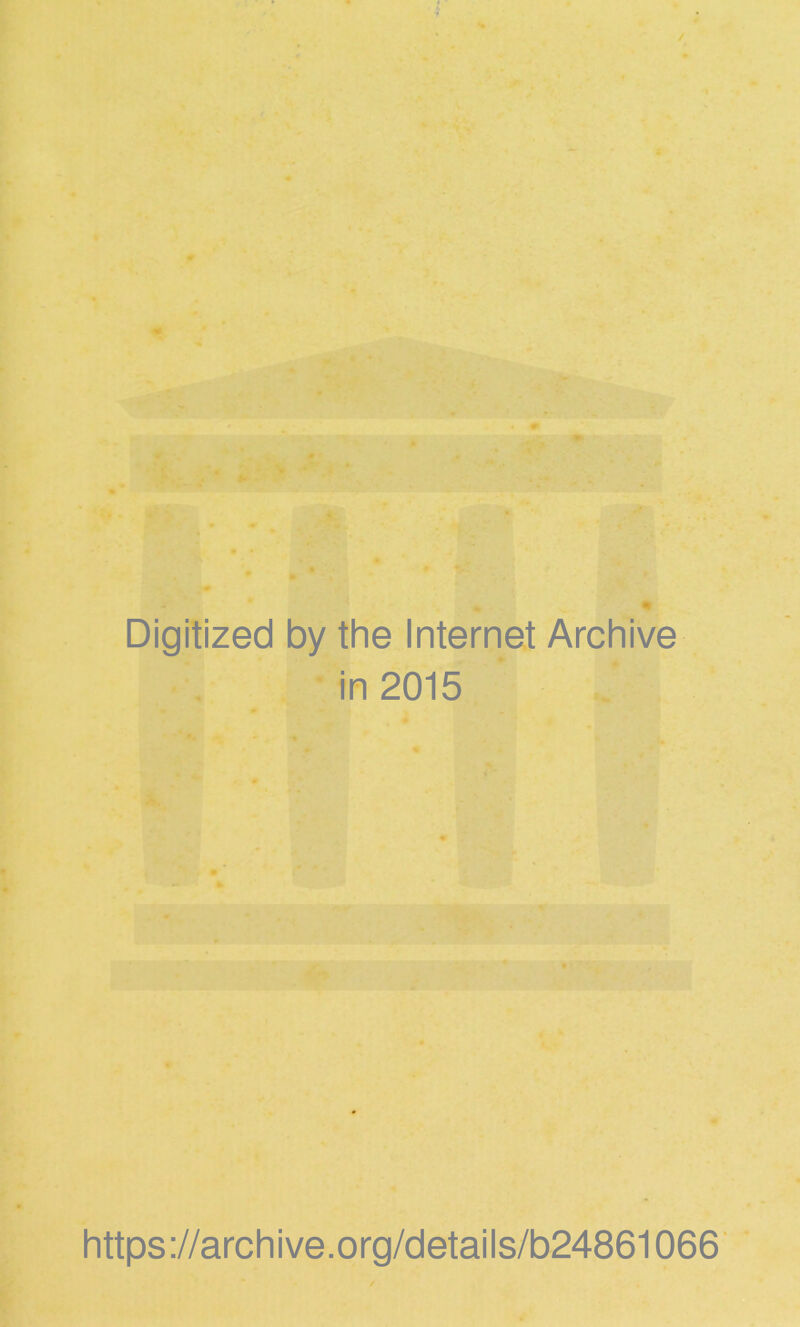 / Digitized by the Internet Archive in 2015 https://archive.org/details/b24861066