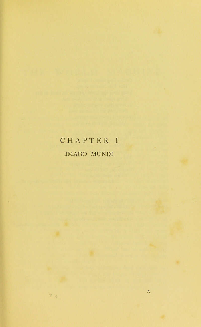 CHAPTER I IMAGO MUNDI A