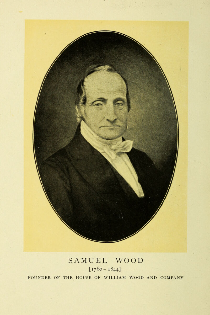 SAMUEL WOOD [1760 - 1844] FOUNDER OF THE HOUSE OF WILLIAM WOOD AND COMPANY