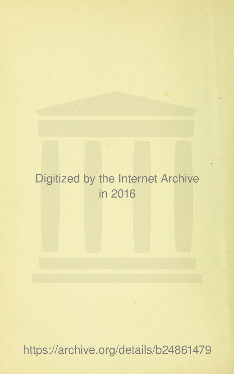 Digitized by the Internet Archive in 2016 https ://arch i ve. 0 rg/d etai Is/b24861479