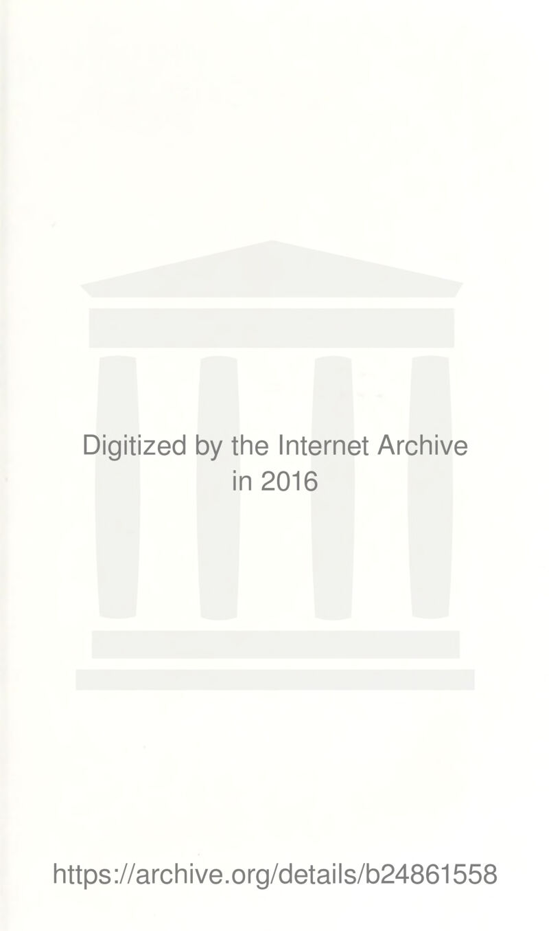 Digitized by the Internet Archive in 2016 https://archive.org/details/b24861558