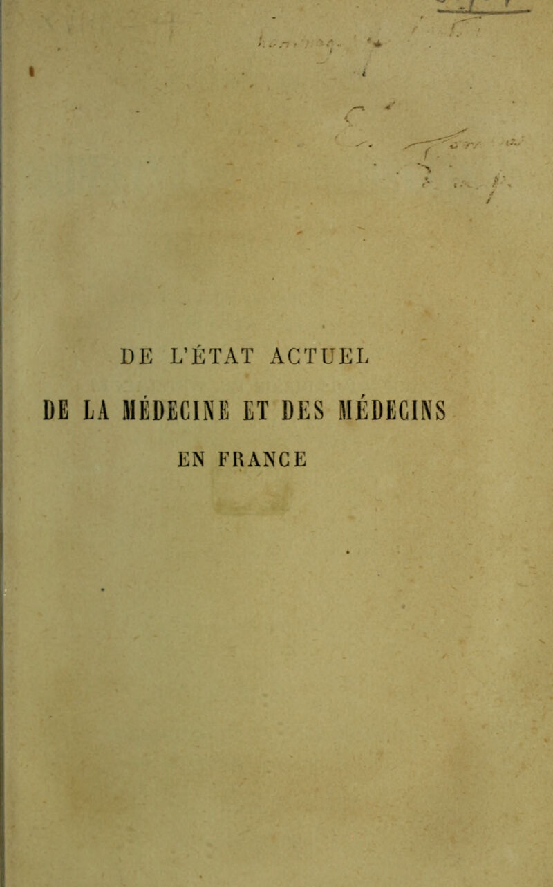 DE L’ÉTAT ACTUEL DE LA MÉDECINE ET DES MÉDECINS EN FRANCE