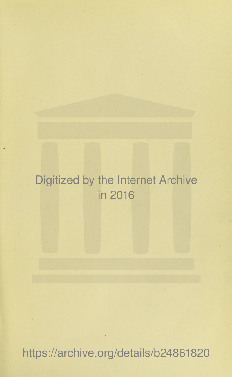 Digitized by the Internet Archive in 2016 https://archive.org/details/b24861820