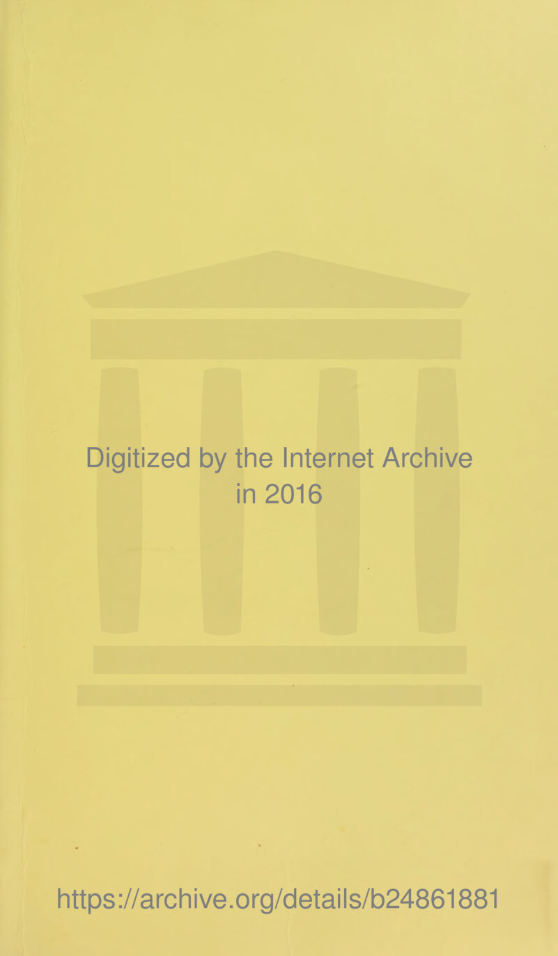 Digitized by the Internet Archive in 2016 https://archive.org/details/b24861881