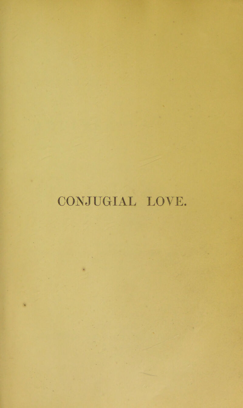 CONJUGrIAL LOVE.