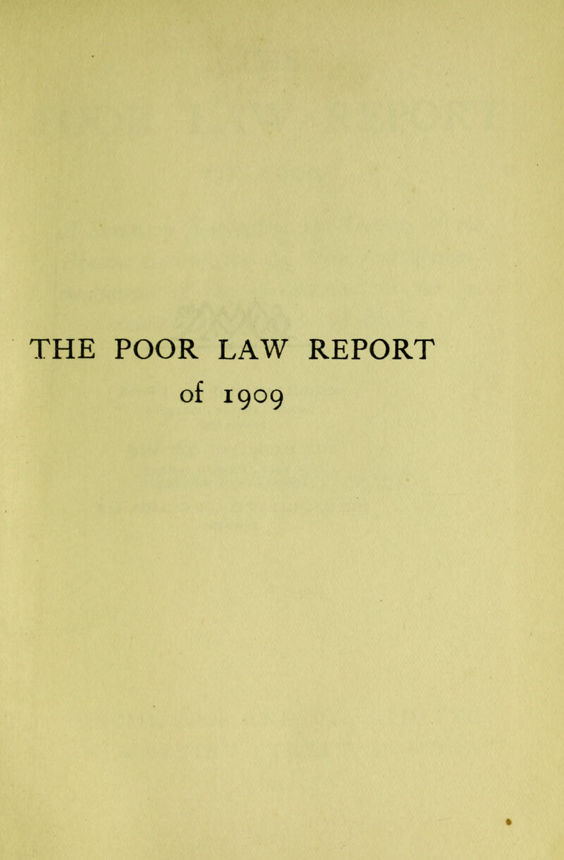 THE POOR LAW REPORT of 1909
