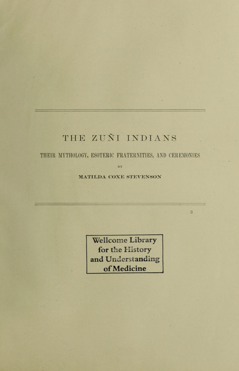 THEIR MYTHOLOGY, ESOTERIC FRATERNITIES, AND CEREMONIES [MATILDA COXE STEVENSOK 3 Wellcome Library for the History and Understanding of Medicine