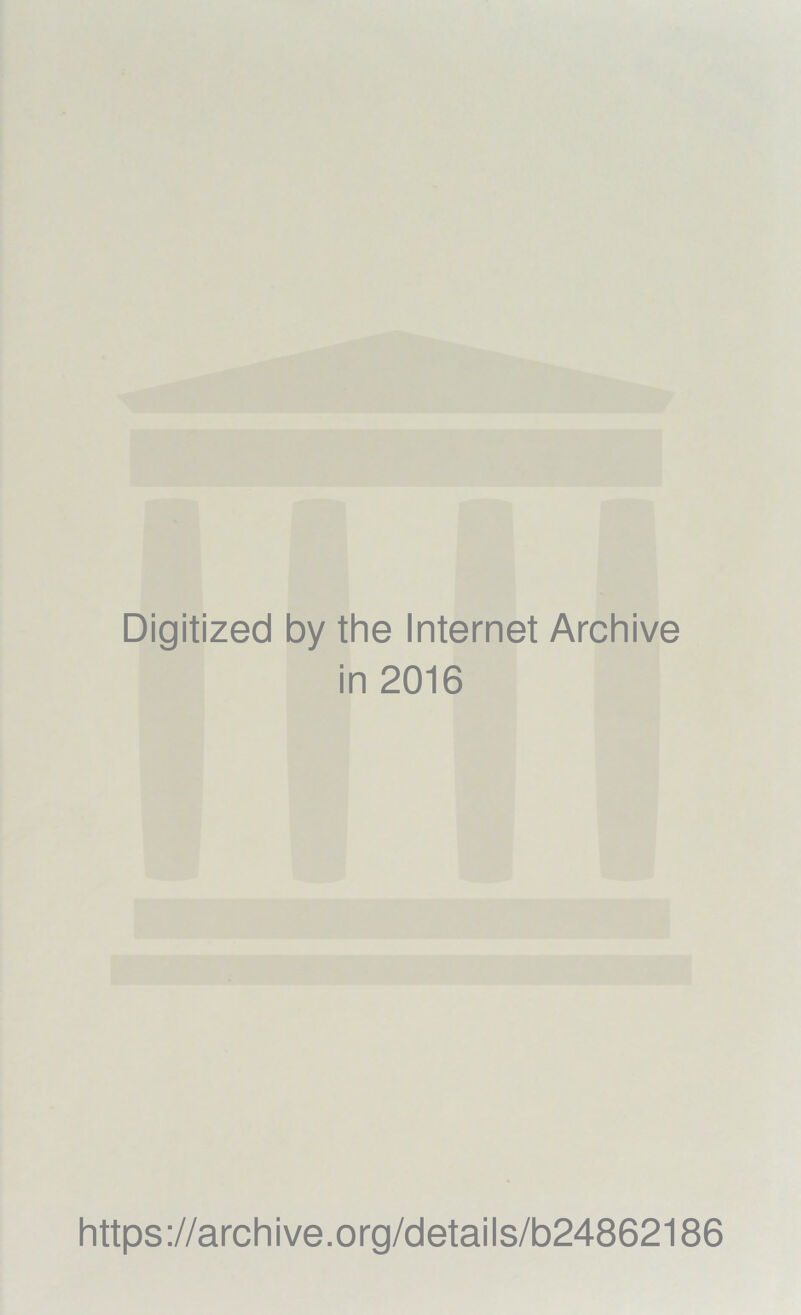 Digitized by the Internet Archive in 2016 https://archive.org/details/b24862186