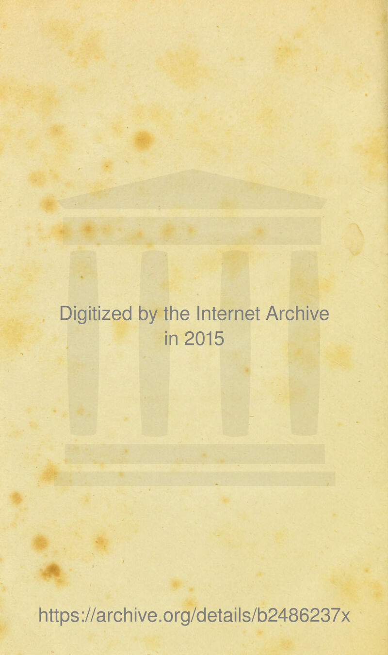 Digitized by the Internet Archive in 2015 https://archive.org/details/b2486237x