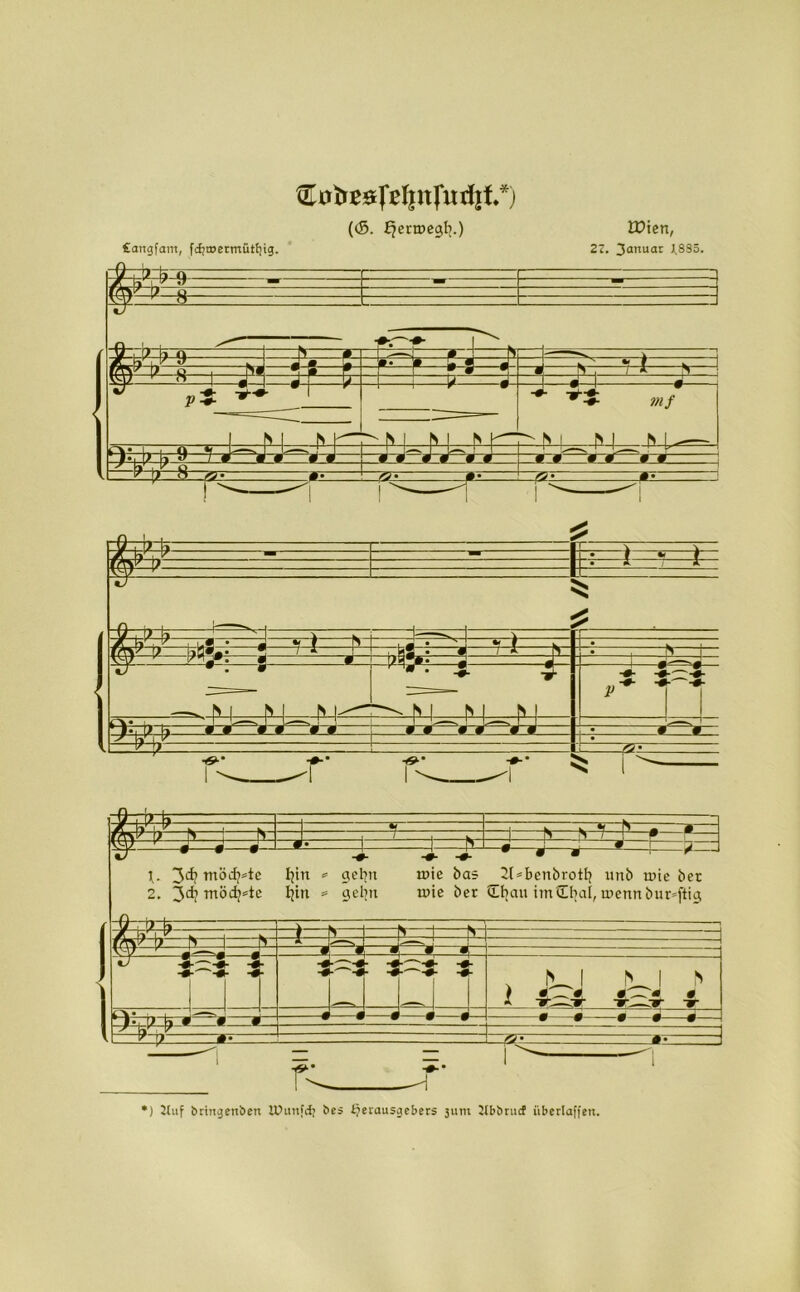 ^0bß0jßl|n(ud|f.*) (<S. £jenr>egfy.) Cangfam, fcbtDermütf)ig. tDien, 21. 3<Jttuac Jt.885. i & =s= Ö-9- 1 3=£ #■ ’W V -+• ^==lr^. «•—s=-^ w/ w- fs I £ £ ^\> i_ r> i_.f> i- # # i öse =0= -frr~ft ta=£ -«—0- ~0—r -?— \. 3<f? möchte tjin * geljrt mie bas 2l*benbrotfy unb wie bet 2. 3^ tnöd^ie fytn = gel?u tr>ie ber (Eljau imübal, inennbur=ftig li I » i & 0—m—# - 5E^J^Jr=t ?> #. -0K2;-«- -0-'T'-0- -0- • •- !>_J 0—• PU. I r> « -Ä1* fL —i ) 2Cuf brtngettben lUunfdj bes tjetausgebers 311m llbbrucf iibertaffert.