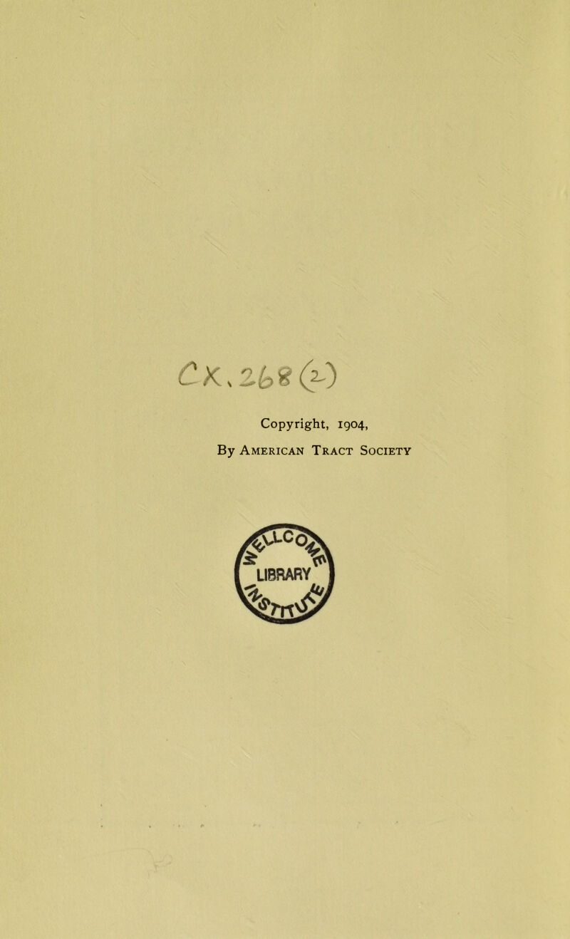 CK.Zb'g Copyright, 1904, By American Tract Society