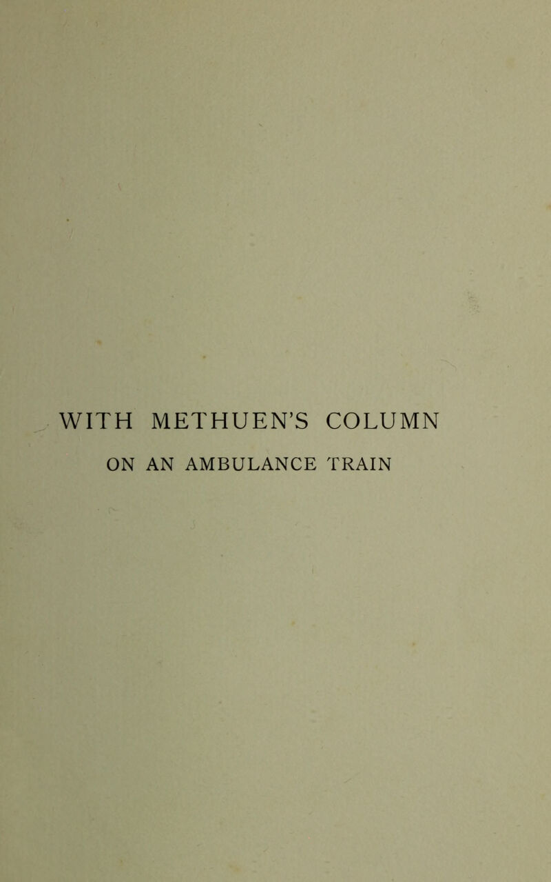 WITH METHUEN’S COLUMN ON AN AMBULANCE TRAIN