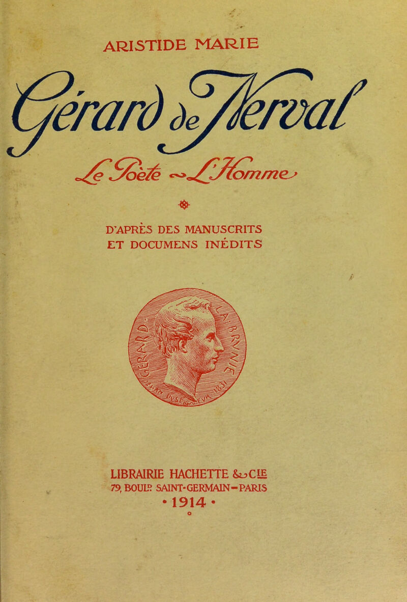 ARISTIDE MARIE eraro de D’APRÈS DES MANUSCRITS ET DOCUMENS INÉDITS LIBRAIRIE HACHETTE &oOi 79, BOUIH SAINT* GERMAIN - PARIS • 1914 • o