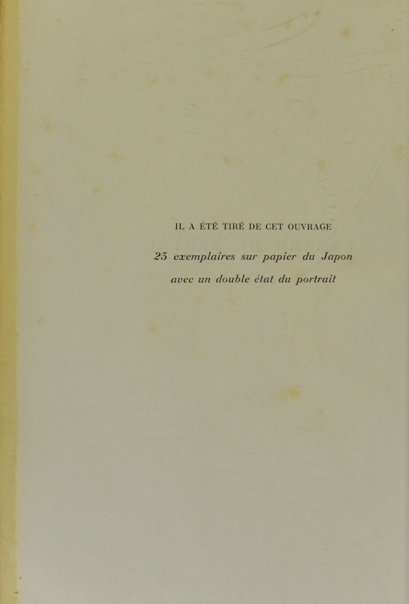 IL A ETE TIRE DE CET OUVRAGE 25 exemplaires sur papier du Japon avec un double état du portrait