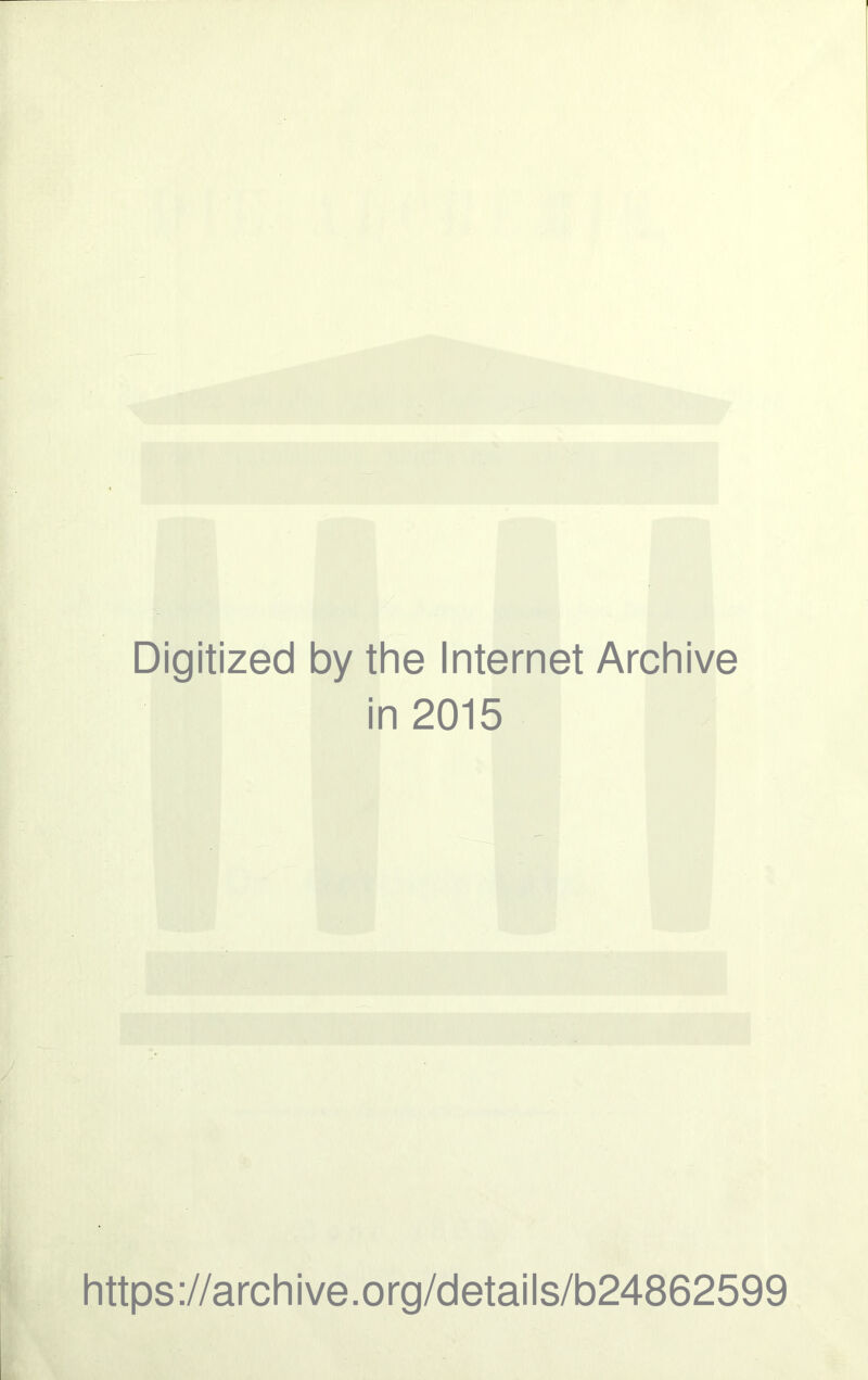 Digitized by the Internet Archive in 2015 https://archive.org/details/b24862599