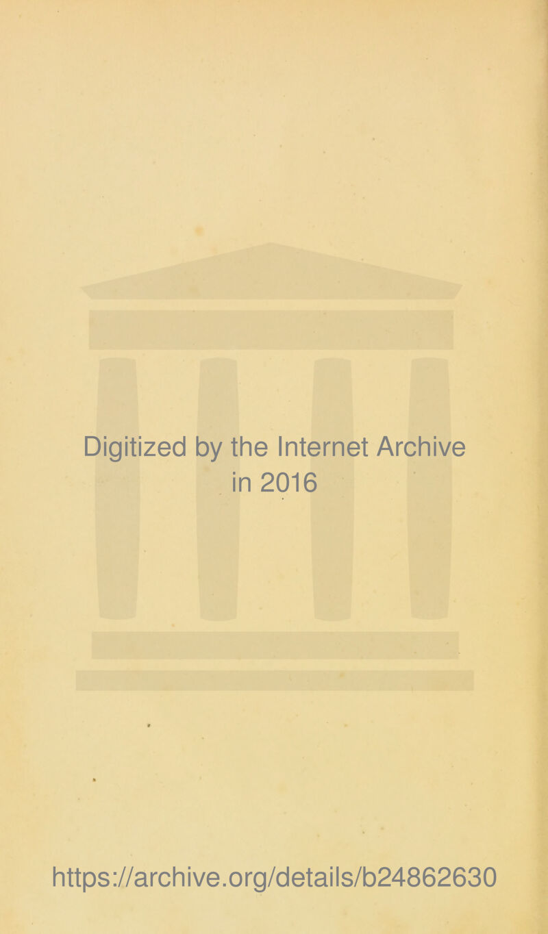 Digitized by the Internet Archive in 2016 https://archive.org/details/b24862630