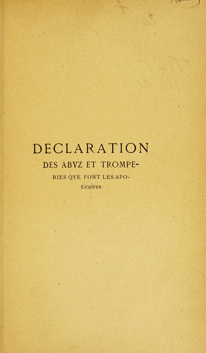 DECLARATION DES ABVZ ET TROMPE- RIESQVE FONT LES APO- ticaires