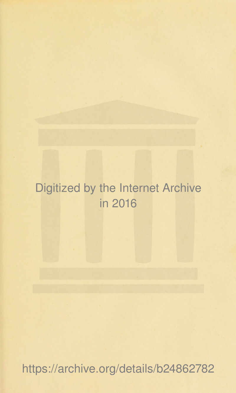 Digitized by the Internet Archive in 2016 https://archive.org/details/b24862782