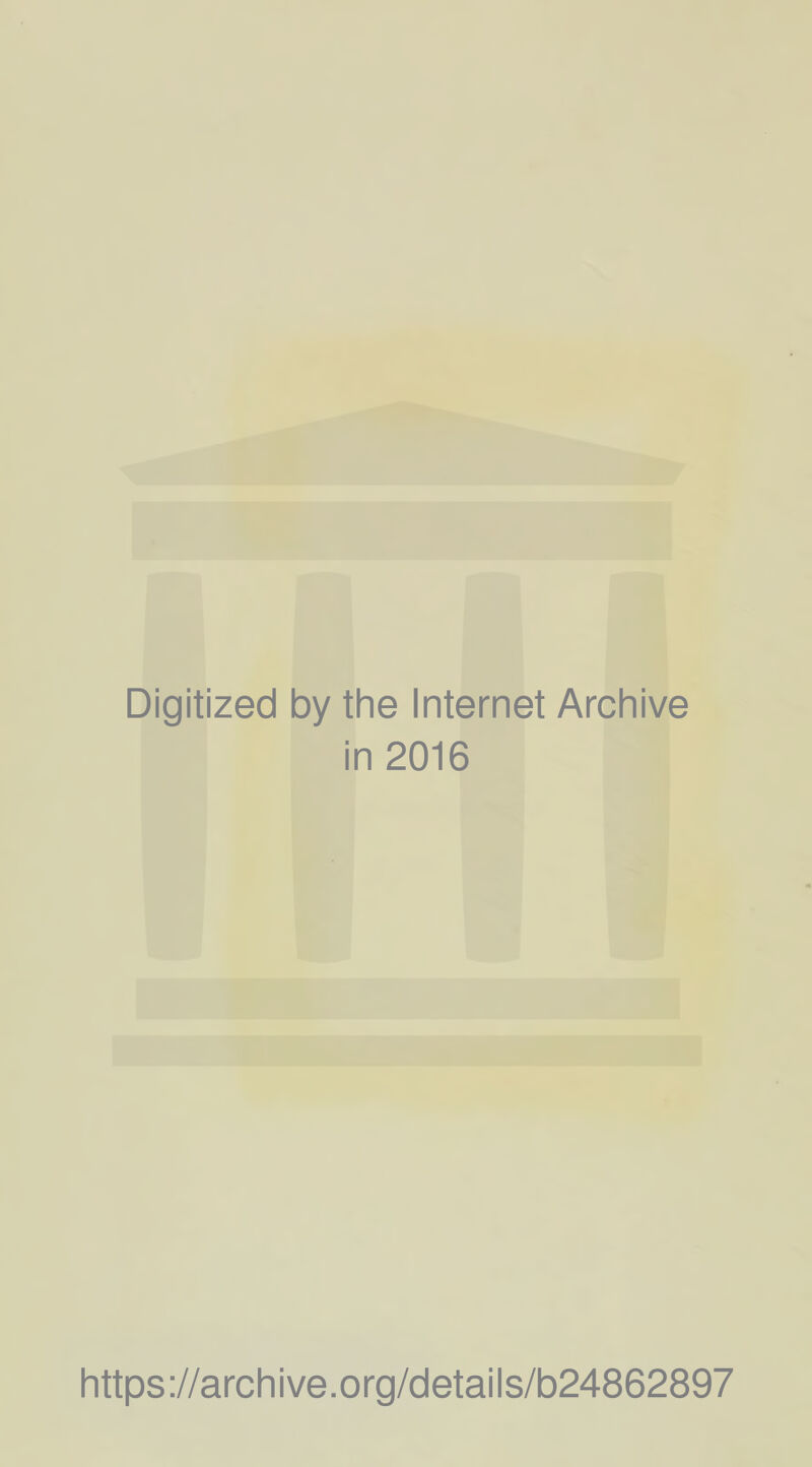 Digitized by the Internet Archive in 2016 https://archive.org/details/b24862897