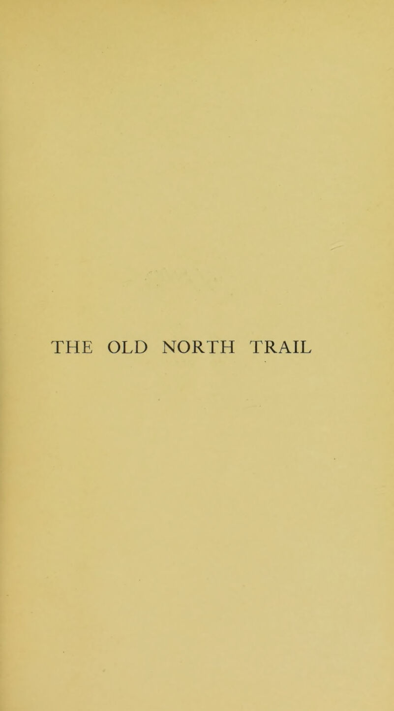 THE OLD NORTH TRAIL