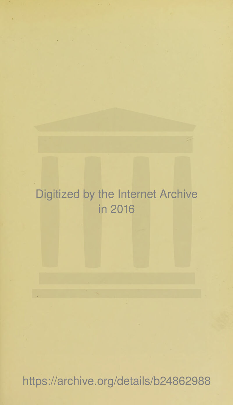 Digitized by the Internet Archive in 2016 https://archive.org/details/b24862988