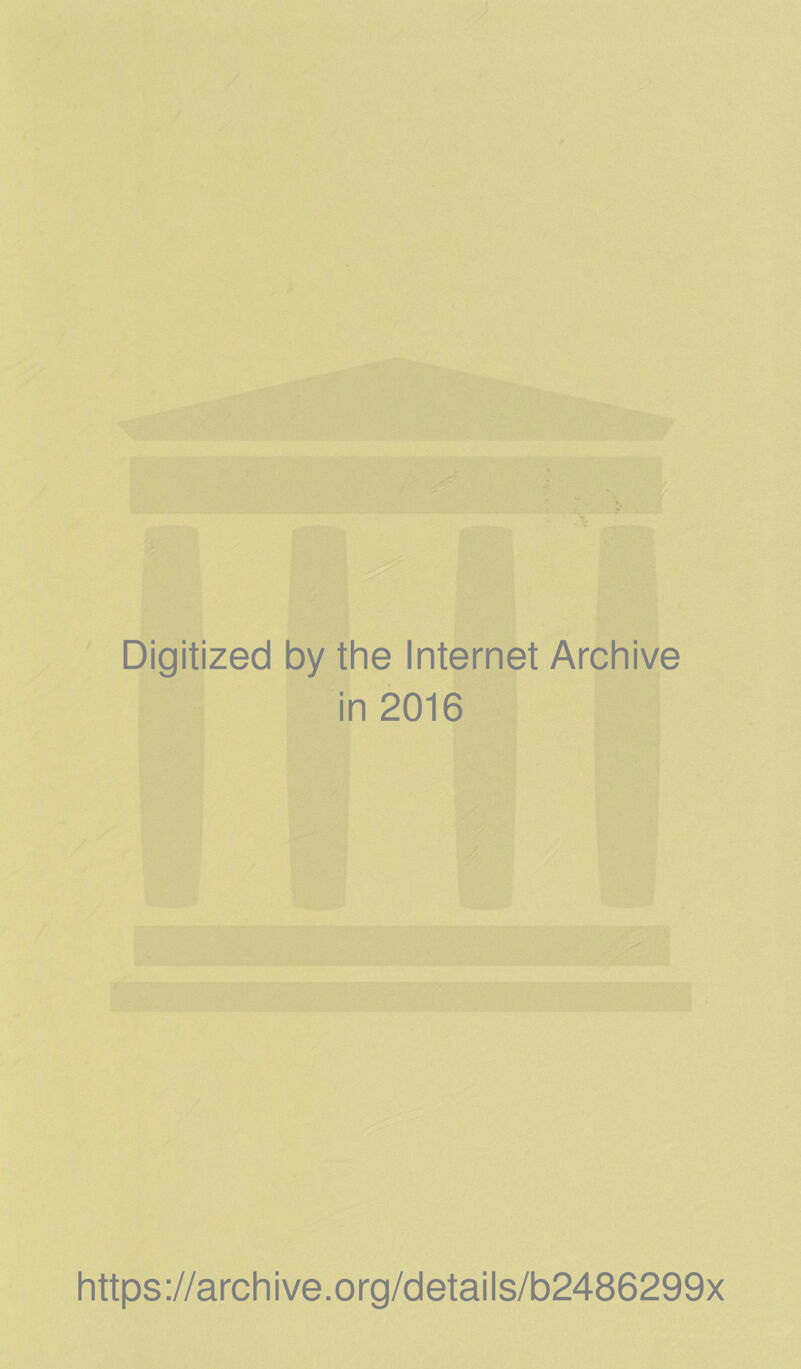 Digitized by the Internet Archive in 2016 https://archive.org/details/b2486299x