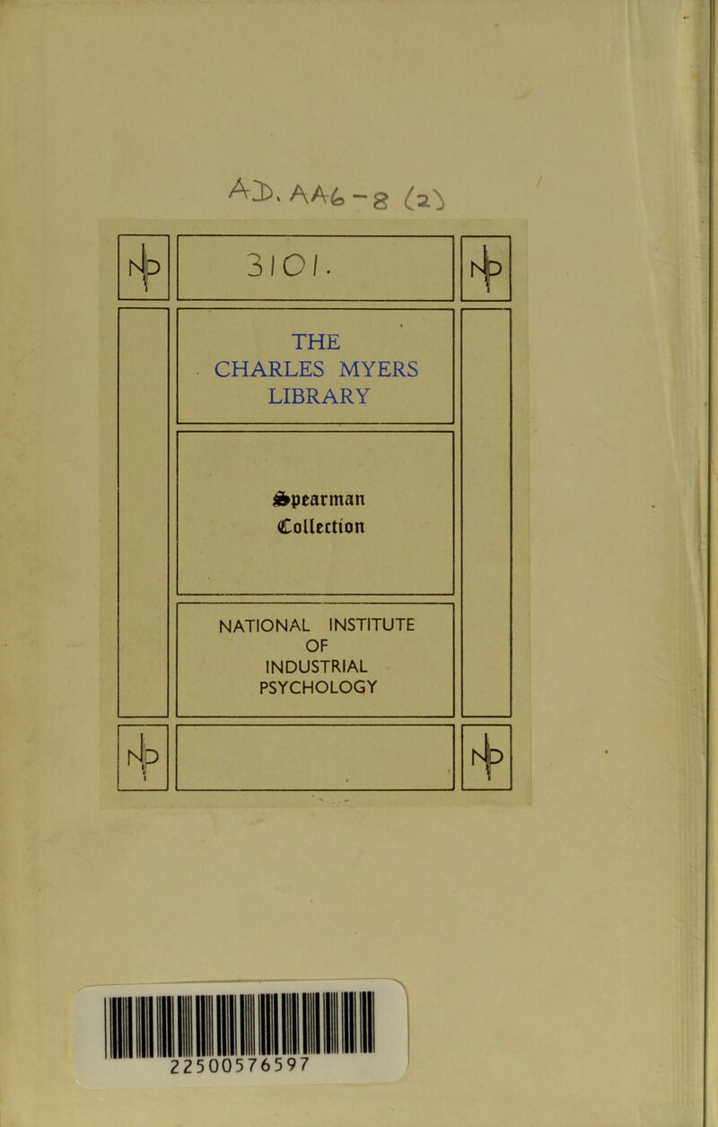 Alb. AA-& - g (a} 3101. THE . CHARLES MYERS LIBRARY Spearman Collection NATIONAL INSTITUTE OF INDUSTRIAL PSYCHOLOGY hjp 1 1