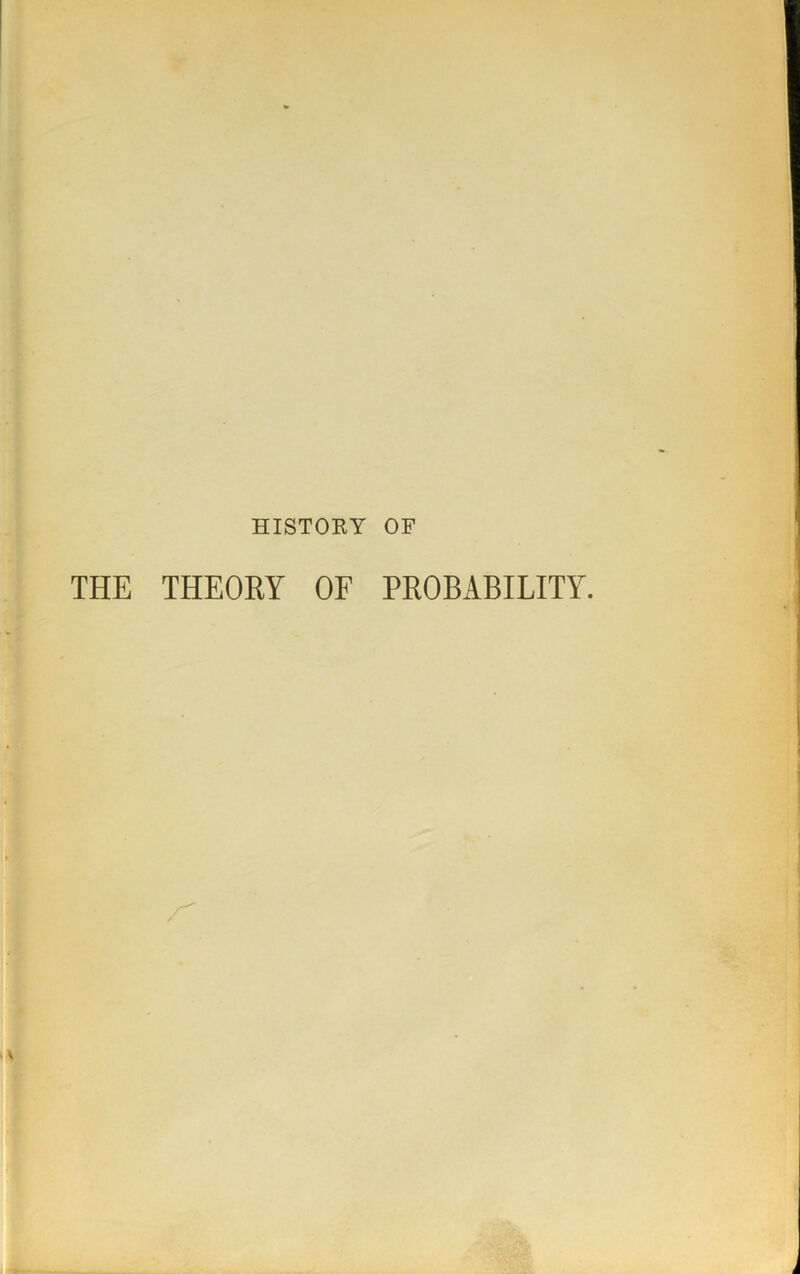 HISTORY OF THE THEORY OF PROBABILITY.