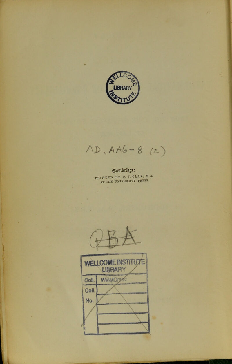 AJ> .AA&-g £2.) GTamforfoge: PRINTED BY C. J- CD AY, M.A. AT THE UNIVERSITY PRESS.