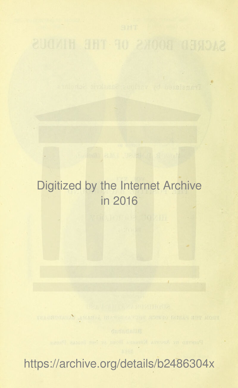 Digitized by the Internet Archive in 2016 i https://archive.org/details/b2486304x