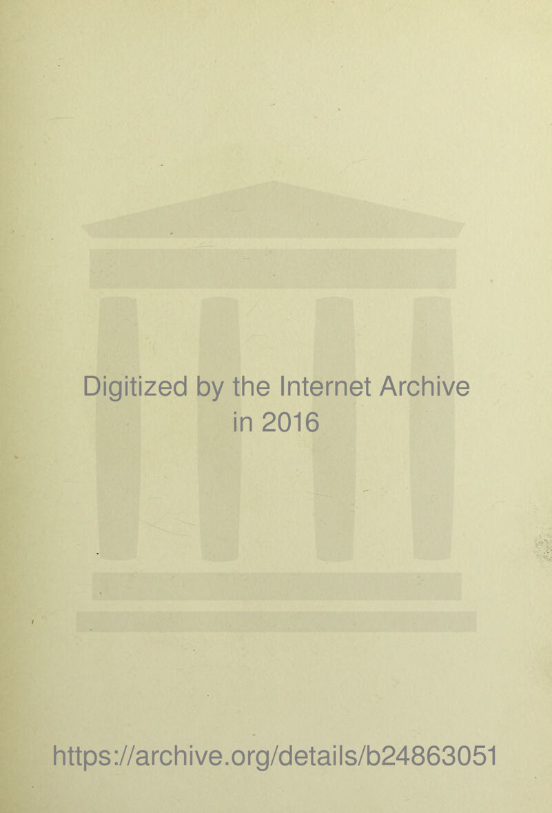 Digitized by the Internet Archive in 2016 https://archive.org/details/b24863051