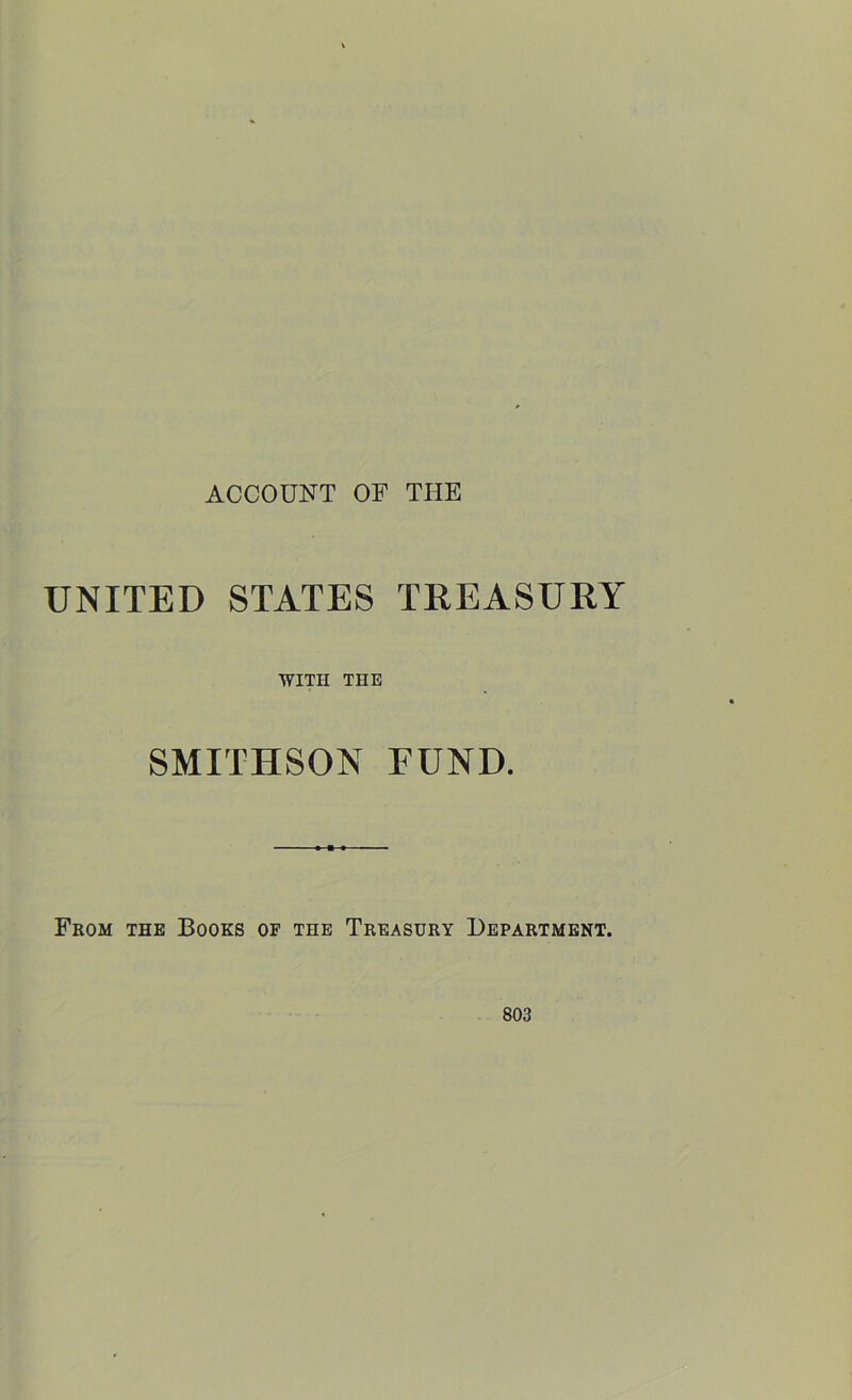 ACCOUNT OF THE UNITED STATES TREASURY WITH THE SMITHSON FUND. From the Books of the Treasury Department.