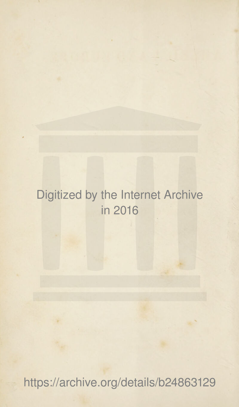 Digitized by the Internet Archive in 2016 https://archive.org/details/b24863129