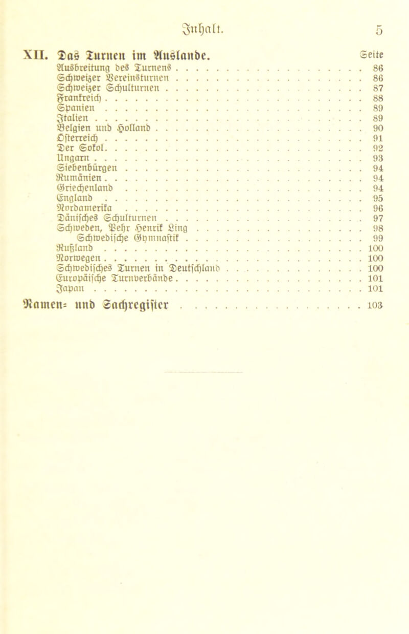 XII. Junten im Wuelaitbe. Seite Sluäbreitung beä Xumen? 86 Schwerer Sereinätumen 86 Schwerer Schulturnen 87 granfreid) 88 Spanien 89 Italien 89 Belgien unb ©orianb 90 Öfterreid) 91 S>er Sotol 92 Ungarn 93 Siebenbürgen 94 'Dtumänien 94 ©riedjentanb 94 Csnglanb . 95 'liorbamerita 96 Xänifdje? Schulturnen 97 Schweben, ißehr .©enrif Sing 98 Schtoebifche ©hnmaftif 99 SRußianb 100 9!ormegen 100 Schtnebiidje? Jurnen in Seutfdjlanb 100 guropäifdje Xurnoerbänbe 101 gapan 101 'Jlnmcit: unb «odjrcgiftcr 103