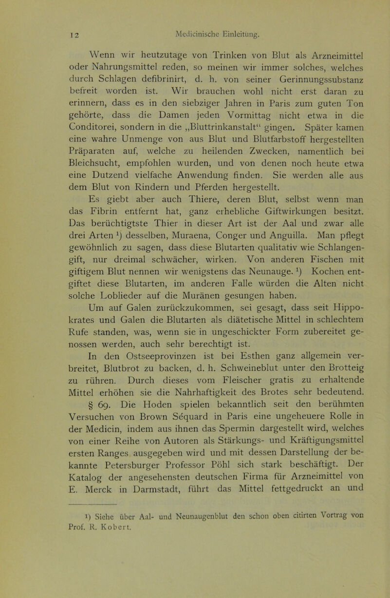 λΑ/εηη \νϊτ Ιιευίζυία^ε νοη ΊπηΡεη νοη Βΐυί αΐδ ΑΓζηεΐπϋΙάεΙ οάεΓ ΝΗΐιι-υη^δΓηΐίίβΙ Γεάεη, δο ιηεΐηεη \νΒ ΐπηηεΓ δοΙοΒεδ, ννεΐεΐιεδ άυΓεΙι 5οΒΐ3§εη άεβΒπηΪΓί, ά. 1ι. νοη δεΐηεΓ ΟεπηηυηξδδυΒδΐΕηζ Βείτεϋ: ινοιάεη ΐδί. \νΐι* Βιηυείιεη \νοΒ1 ηΐεΐΒ εΓδΐ ά&Γ&η ζιι επηηεπι, ά3δδ εδ ΐη άεη δΐεΒζΐ^εΓ ]αΗΓεη ϊη Ρυπδ ζυηι £υίεη Τοη ^εΐιοιίε, άηδδ άΐε Όηιτιεη ]εάεη νοπτήΐίΕ^ ηΐοΐΒ εί\νη ϊη άΐε ΕοηάΐίοΓεΐ, δοηάεΐ'η ϊη Βίε ,,ΒΓυΐΐπηΙί&ηδίΕΙΡ* §ϊη§εη. δραίεΓ 1<3Γηεη εΐηε ινηΙίΓε υηιηεη^ε νοη ηυδ Βΐυί υηά ΒΙυίίΕΓΒδίοίϊ ΒεΓ^εδίεΠίεη ΡΓ3ρ3Γ3ίεη ηιιί, ννεΐεΐιε ζυ Βεΐΐεηάεη Ζ\νεεΡεη, ηΕΐηεηίΙΐοΒ Βει ΒΙεΐεΒδυείΕ, ειηρΓοΙιΙεη ινυΐ'άεη, υηά νοη άεηεη ηοεΒ Βευίε εί\ν& εΐηε ϋυίζεηά νΐεΐίυείιε Αη\νεηάυη§ ίϊηάεη. 5ΐε \νεΓάεη 3.11ε ηυδ άεπι Βΐυί νοη Κ,ΐηάεπι υη(1 ΡίεΓάεη Ιιει-^εδίεΐΐί. Εδ £ΪεΒΐ υΒει- αυείι ΤΙιΐεΓε, άεΓεη Βΐιιί, δεΙΒδΙ \νεηη πΐ3η ά3δ ΡΐΒΓΪη εηίίεΓηί: Βαί, £3ηζ ειΗεΕΙϊοΡιε Οϊίί\νΪΓΡυη§εη Βεδίΐζί. Όηδ Βει-ϋεΐιϋ^ΐΐδίε ΤΡιίει* ΐη άΐεδεΓ Αιά ΐδί άεΐ' ΑεΙ υηά ζ\ν3Γ ηΐΐε άΓεΐ ΑιΒεη χ) άεδδεΙΒεη, ΜιίΓαεηη, (άοη^εΓ υηά Αη^υΐΠυ. Μαη ρβε§1 £ε\νδΒη1ΐεΒ ζιι δ3§εη, άηδδ άΐεδε ΒΒΕηΓίεη φΐυΗίΕίάν \νΐε δεΒΙυη^εη- §ΐίΐ:, ηιΐΓ άΓεΐιηηΙ δοΒιναεΒει-, λνΕΡεη. νοη ΕηάεΓεη ΡΐδεΒεη ηιΕ §ΐίίΐ§ειη Βΐυί ηεηηεη \νΐτ ινεηΐ^δίεηδ άυδ Νευηηυ^ε.χ) Κοείιεη εηί> §ΐίίε1: άΐεδε Βΐυίηι-ΐεη, ΐηι υηάεΓεη Ρυΐΐε ννϋΓάεη άΐε ΑΙίεη ηΐοΐιΐ δοΙεΒε ΕοΒΙΐεάεΓ &υί άΐε Μυΐ'ϋηεη §εδυη§εη ΒυΒεη. υηι 3υί Ουίεη ζυΓηεΡζυΒοηιηιεη, δει §εδ3§ί, ά3δδ δει! Ηΐρρο- ΙνΓ&Ιεδ υηά Οηίεη Βίε ΒΙυίΕίάεη υΐδ άΐϋίεΐΐδοΒε ΜΐΙΕεΙ ΐη δεΒΙεεΒίειη Κ,υίε δΐηηάεη, \ν3δ, ινεηη δΐε ΐη υη^εδεΒΐεΙίίεΓ Ροπή ζυΒεΓεΐίεί §ε- ηοδδεη ινεηίεη, 3υεΒ δεΙίΓ ΒβΓεεΒίΐ^Ι: ΐδΐ. Ιη άεη ΟδίδεερΓονΐηζεη ΐδί Βει ΕδίΒεη ^αηζ &11§εηιεΐη νεπ ΒΓεΐίεί, ΒΙυίΒΐΌΐ ζυ ΒυεΕεη, ά. 1ι. 5εΒ\νεΐηεΒΒι1: υηίεΓ άεη Βιοΐάεΐ^ ζυ ΓϋΒΐ'εη. ΌυΓεΒ Βΐεδεδ νοηι ΡΙεΐδοΙιεΓ ^ΓΕίΐδ ζυ εΓίιυΕεηίΙε Μΐίίεΐ ει-ΗόΒεη δΐε άΐε ΝΒΐΐΓΒΕΓΐΐ^ΡεΐΙ: άεδ ΒπΒεδ δεΙίΓ Βεάευίεηά. § 69. ϋΐε Ηοάεη δρΐεΐεη ΒεΡαηηΒΐεΙι δεΕ Βεη ΒεΓϋΒπιΙεη νεί’δυείιοη νοη Βιοννη δέηυ&πΐ ΐη ΡυΓΪδ εΐηε υη^εΙιευεΓε Κοίΐε ΐη άεΓ Μεάΐεΐη, ΐηθεπι 3υδ ΐΐιηεη Βηδ δρεί'πιΐη άαι-^εδίεΐΐΐ; ινΕά, \νε1ο1ιεδ νοη εΐηεΓ ΒειΒε νοη Αυίοιεη ηΐδ 5ΐ3ΓΒυη§δ- υηά ΚΓϋΓίΐ^υη^δΓηΐηεΙ εΓδΙεη Κ.αη§εδ 3υδ§ε§εΒεη ινίΓά υηά ηπΐί άεδδεη ΌΕΓδΙεΙΙυη^ άεΓ Βε- Βαηηίε ΡείεΓδΒυΓ^εΓ Ρΐ'οίεδδΟΓ ΡοΒΙ δΐεΐι δίΒΓΡ ΒεδοΙιαΓά^ί. Όει- Κυίαίο^ άεΓ υη^εδείιεηδίεη άευίδείιεη Ρϊγπιε ίιΪΓ ΑΓζηεΐηιΐίίεΙ νοη Ε. ΜεΓοΙί ΐη Οίίπτίδίαάΐ:, ίϋΐηά; άαδ Μΐίίεΐ Γείί^εάηιεΒΐ; 3η υηά ΐ) δίεΐιε ϋΒεΓ Ααΐ- αηά Νευηαυ^εηΐίΐαΐ <3εη δείαοη οΐιεη άιΪΓ:εη νοΠΓα§ νοη ΡγοΓ. Η. Κοβειί.