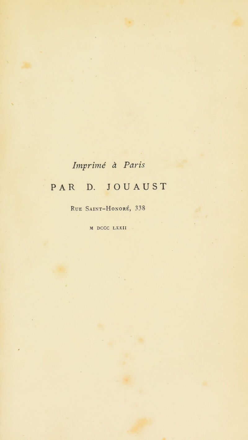 Imprimé à Paris PAR D. JOUAUST Rue Saint-Honoré, 338 M DCCC LXXII