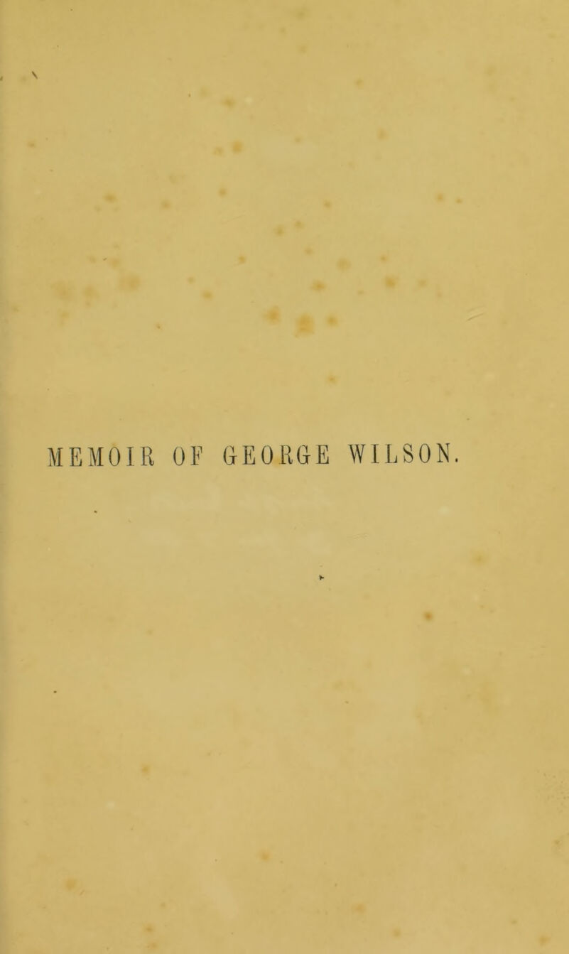 MEMOIR OF GEORGE WILSON.